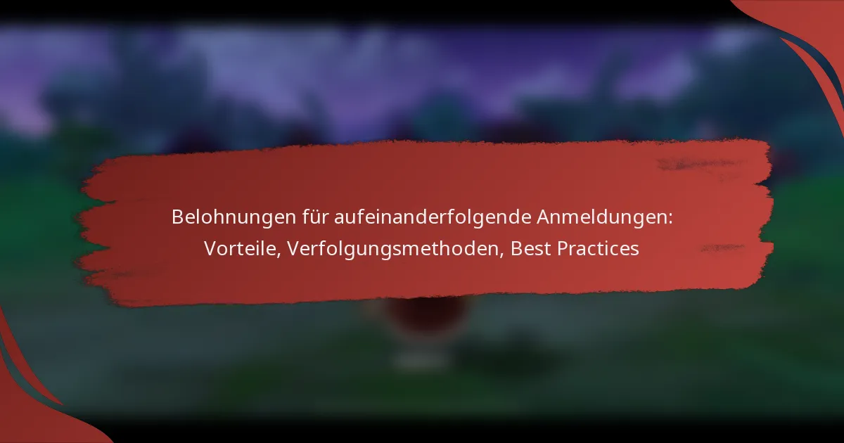 Belohnungen für aufeinanderfolgende Anmeldungen: Vorteile, Verfolgungsmethoden, Best Practices