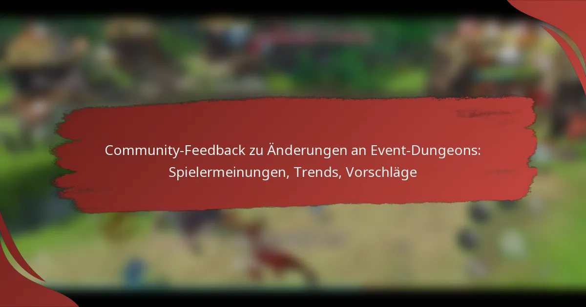 Community-Feedback zu Änderungen an Event-Dungeons: Spielermeinungen, Trends, Vorschläge