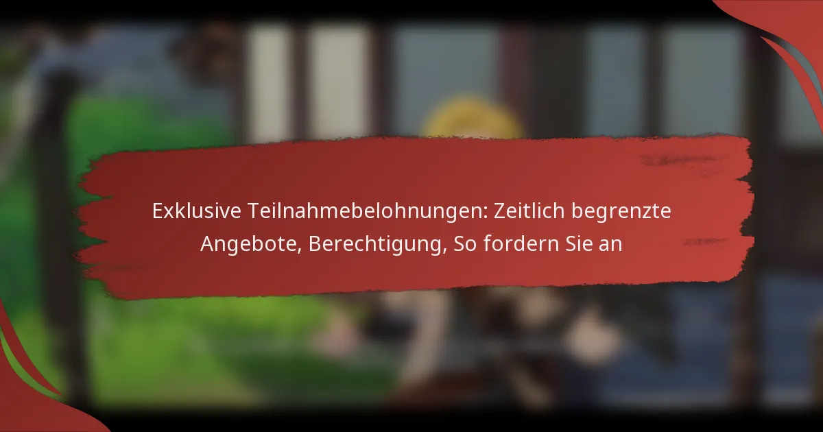 Exklusive Teilnahmebelohnungen: Zeitlich begrenzte Angebote, Berechtigung, So fordern Sie an