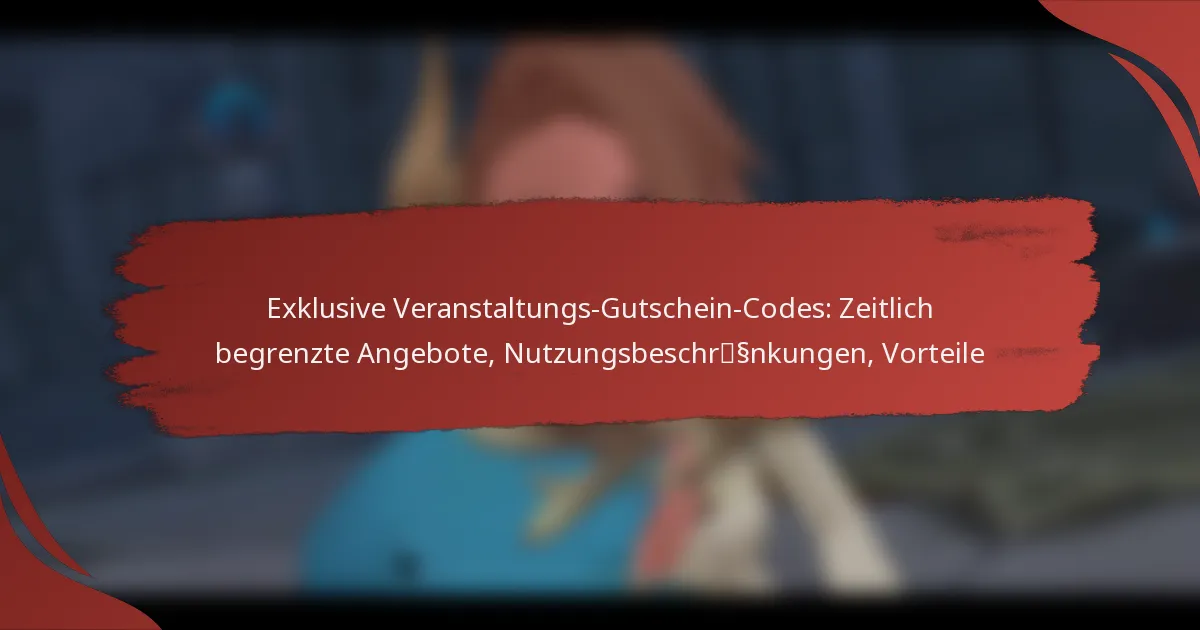 Exklusive Veranstaltungs-Gutschein-Codes: Zeitlich begrenzte Angebote, Nutzungsbeschränkungen, Vorteile