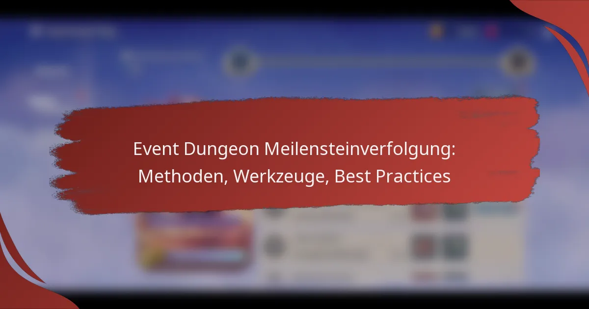 Event Dungeon Meilensteinverfolgung: Methoden, Werkzeuge, Best Practices