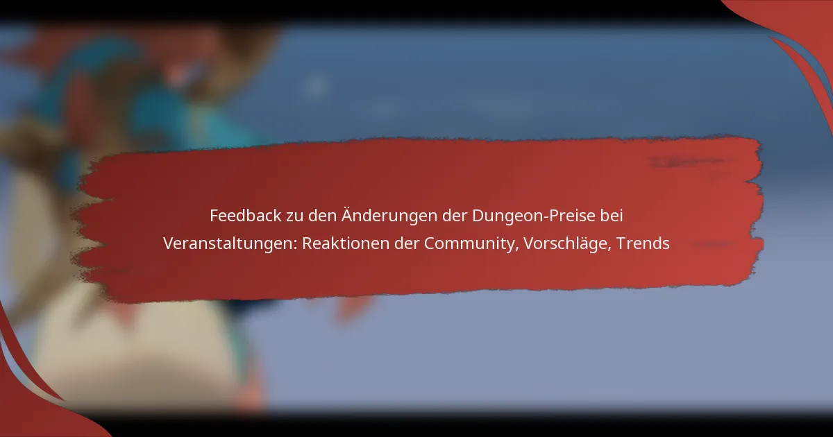 Feedback zu den Änderungen der Dungeon-Preise bei Veranstaltungen: Reaktionen der Community, Vorschläge, Trends