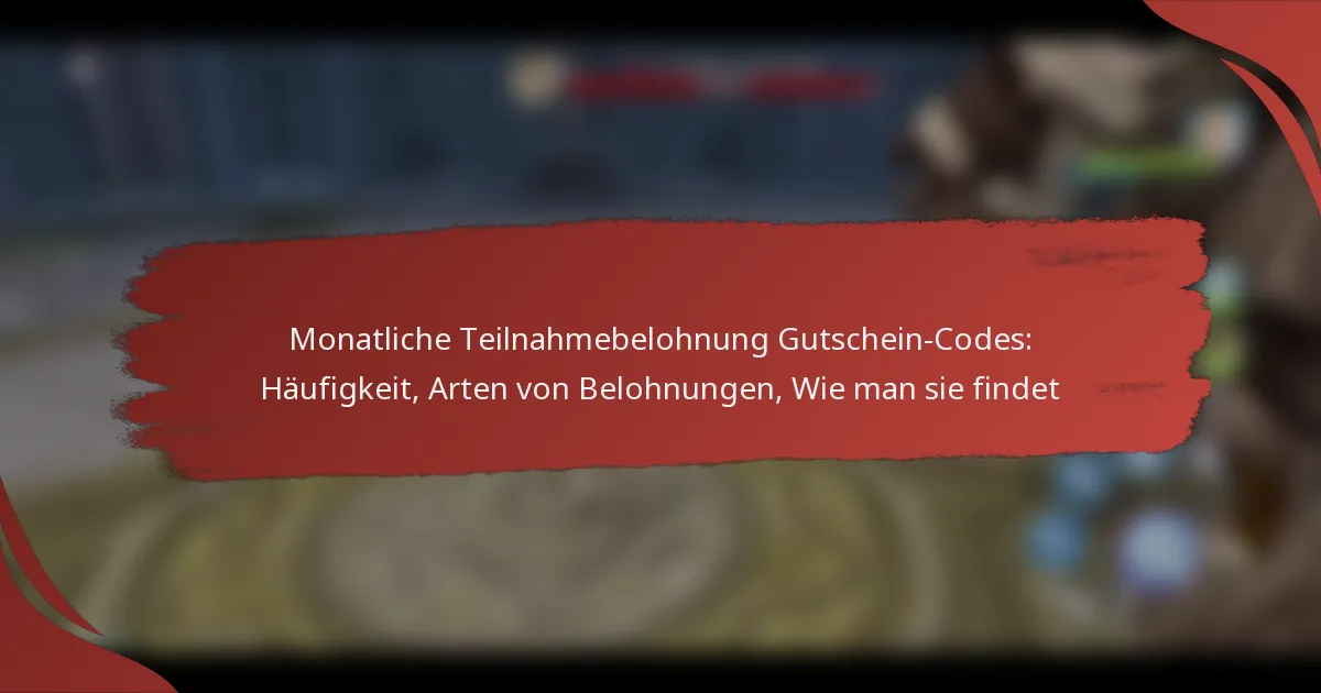 Monatliche Teilnahmebelohnung Gutschein-Codes: Häufigkeit, Arten von Belohnungen, Wie man sie findet