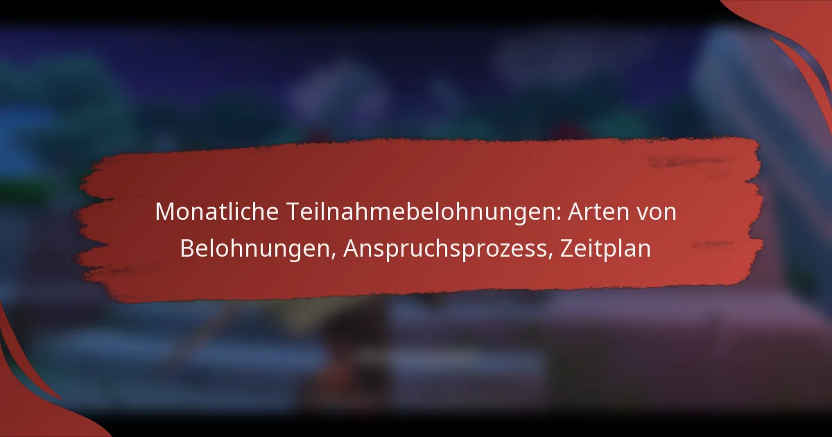 Monatliche Teilnahmebelohnungen: Arten von Belohnungen, Anspruchsprozess, Zeitplan