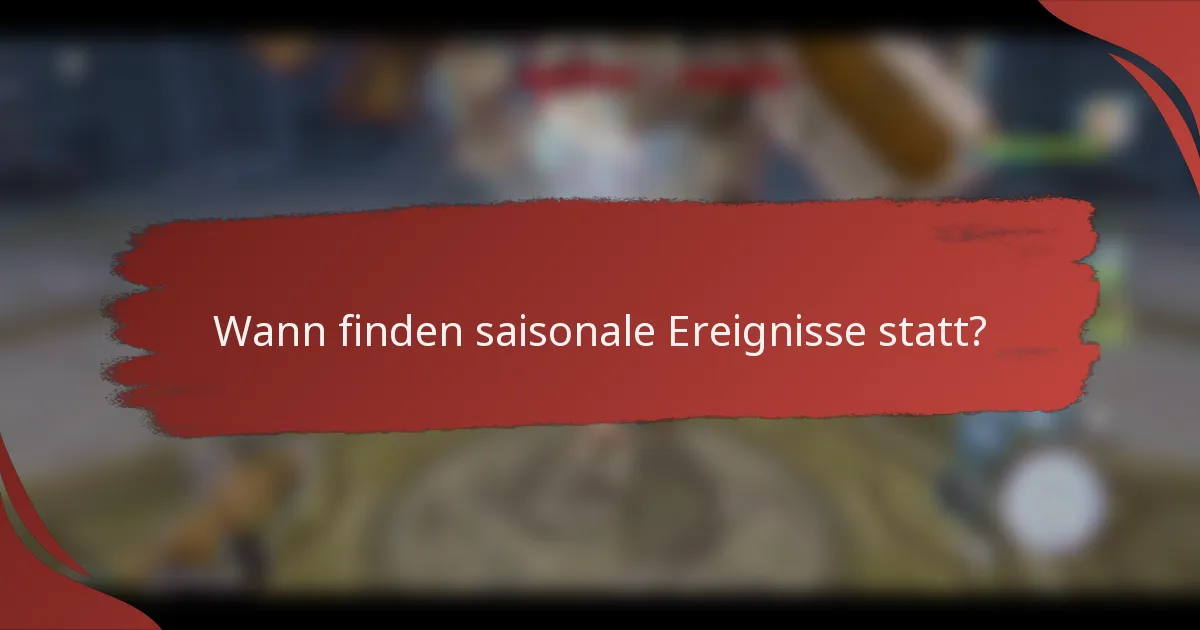 Wann finden saisonale Ereignisse statt?