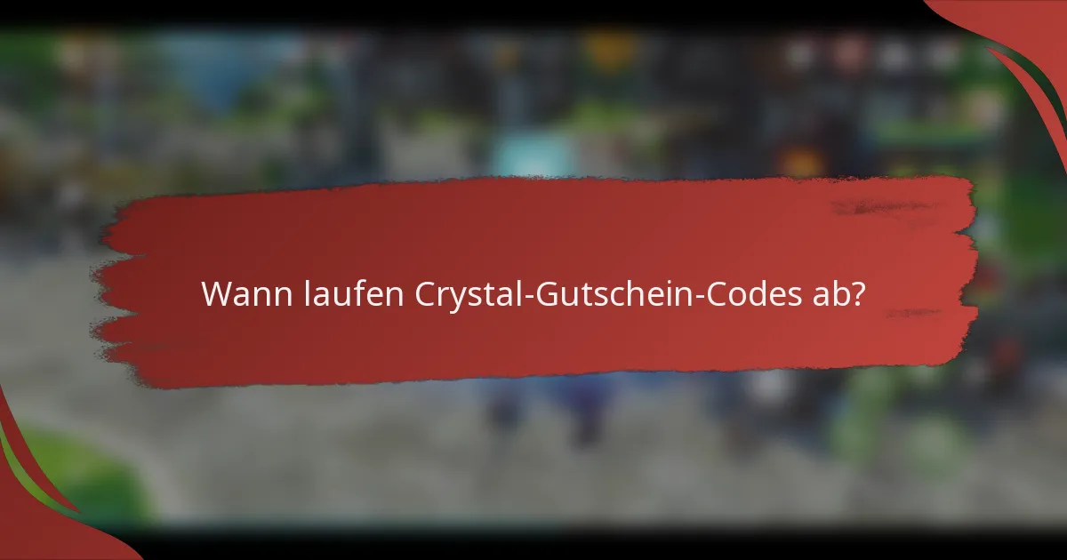 Wann laufen Crystal-Gutschein-Codes ab?