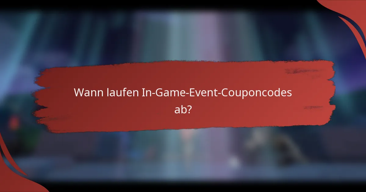 Wann laufen In-Game-Event-Couponcodes ab?