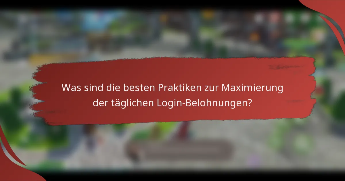 Was sind die besten Praktiken zur Maximierung der täglichen Login-Belohnungen?