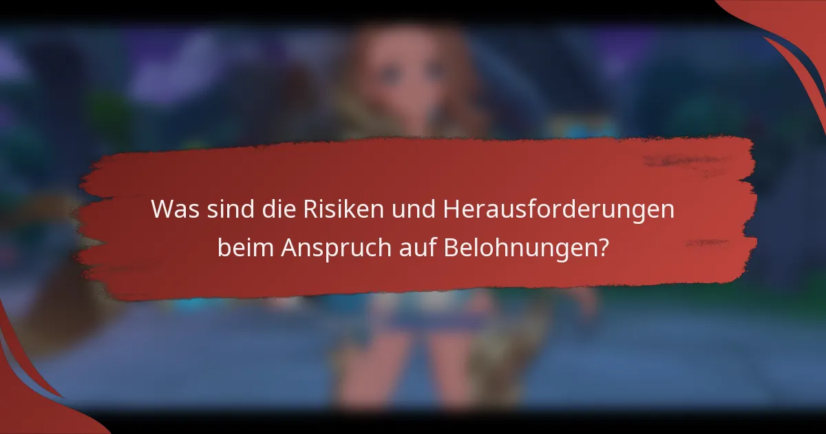 Was sind die Risiken und Herausforderungen beim Anspruch auf Belohnungen?