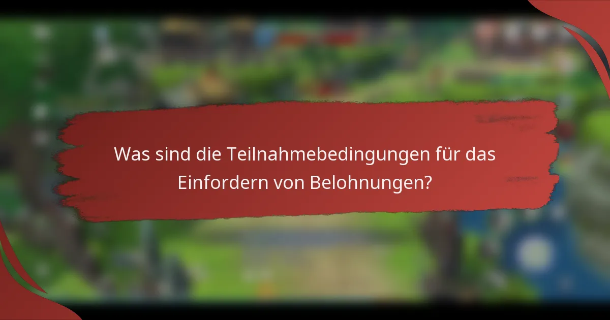 Was sind die Teilnahmebedingungen für das Einfordern von Belohnungen?
