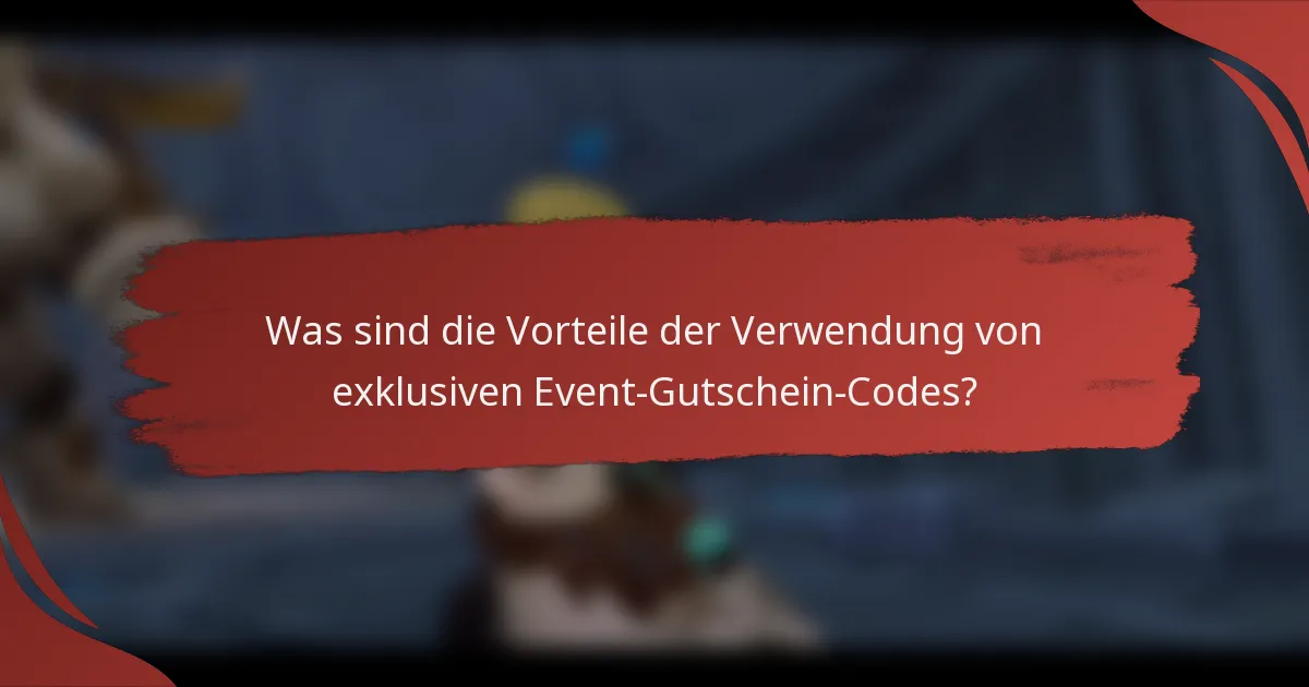 Was sind die Vorteile der Verwendung von exklusiven Event-Gutschein-Codes?