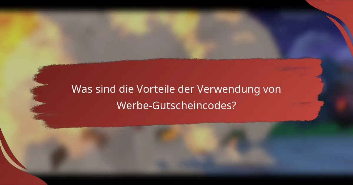 Was sind die Vorteile der Verwendung von Werbe-Gutscheincodes?