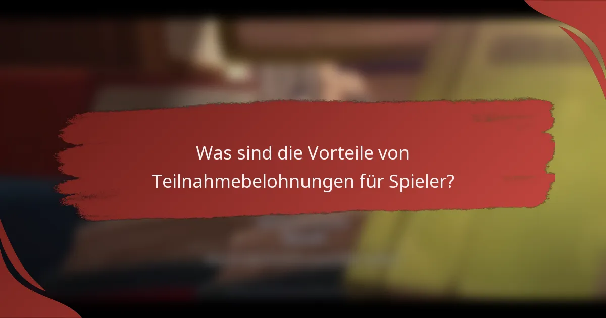 Was sind die Vorteile von Teilnahmebelohnungen für Spieler?