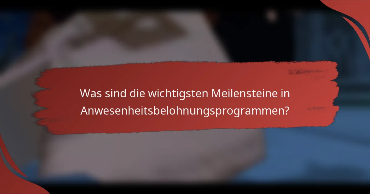 Was sind die wichtigsten Meilensteine in Anwesenheitsbelohnungsprogrammen?