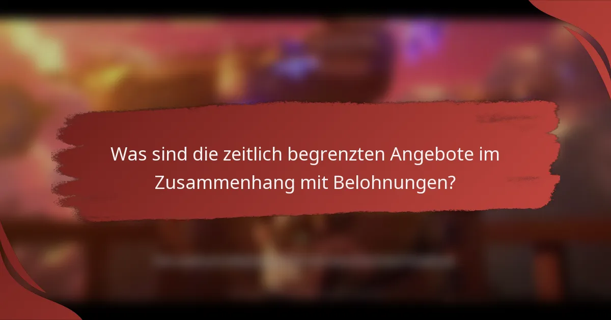 Was sind die zeitlich begrenzten Angebote im Zusammenhang mit Belohnungen?