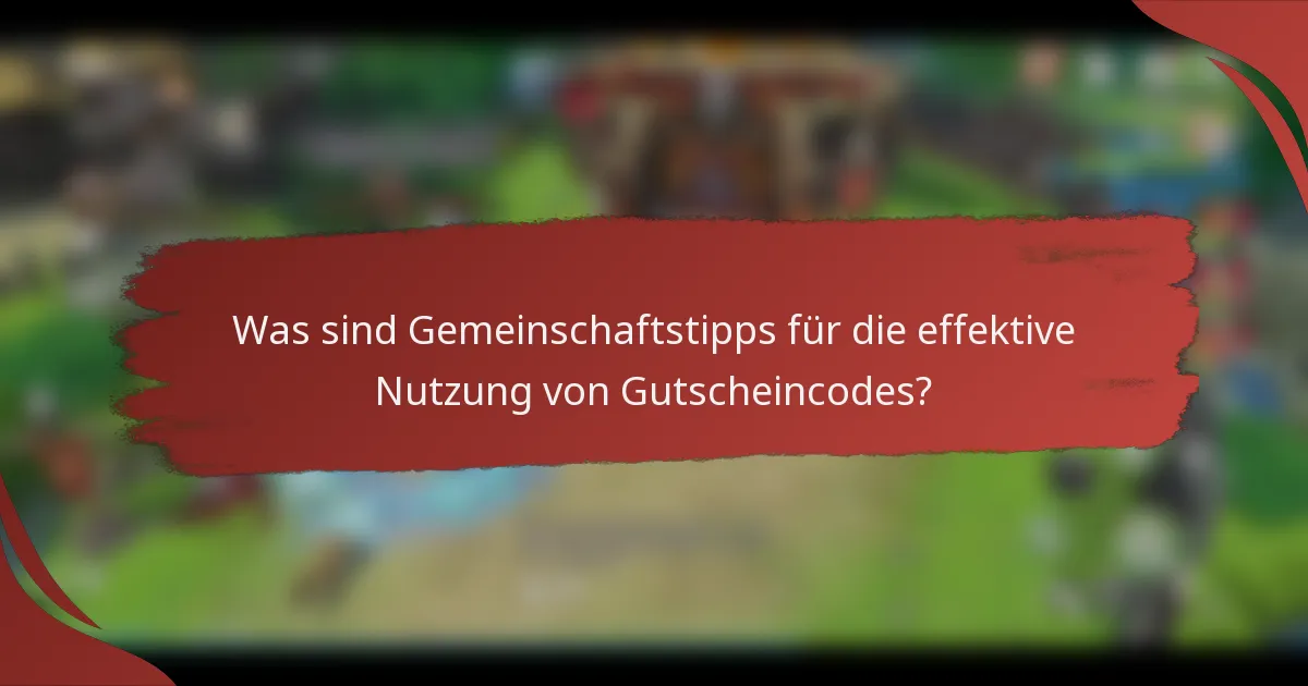 Was sind Gemeinschaftstipps für die effektive Nutzung von Gutscheincodes?