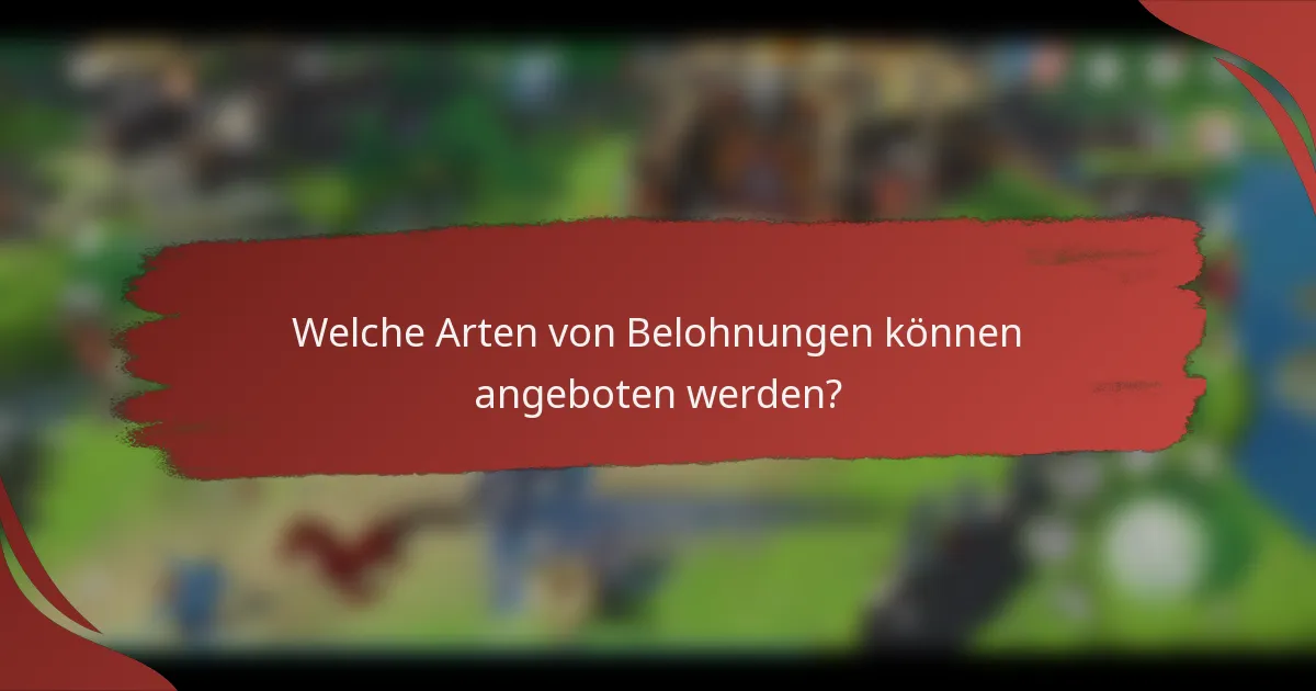 Welche Arten von Belohnungen können angeboten werden?