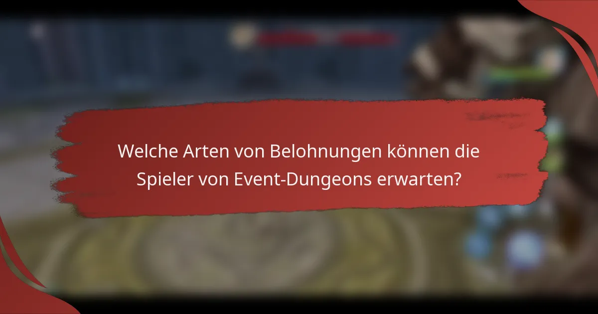 Welche Arten von Belohnungen können die Spieler von Event-Dungeons erwarten?