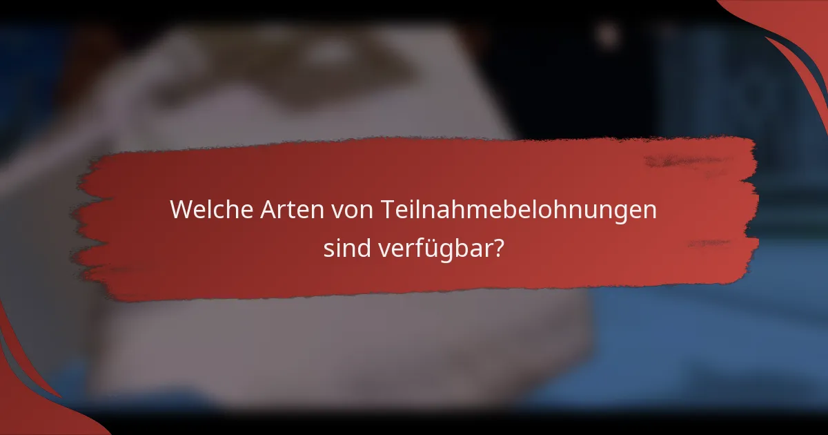 Welche Arten von Teilnahmebelohnungen sind verfügbar?