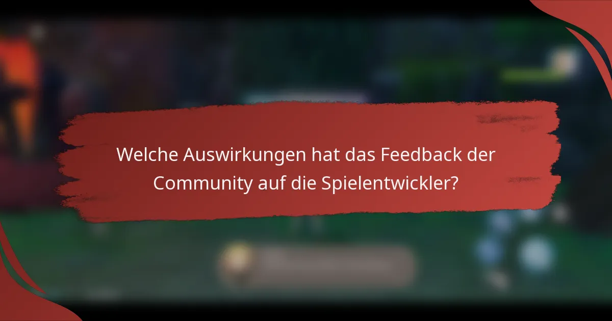 Welche Auswirkungen hat das Feedback der Community auf die Spielentwickler?