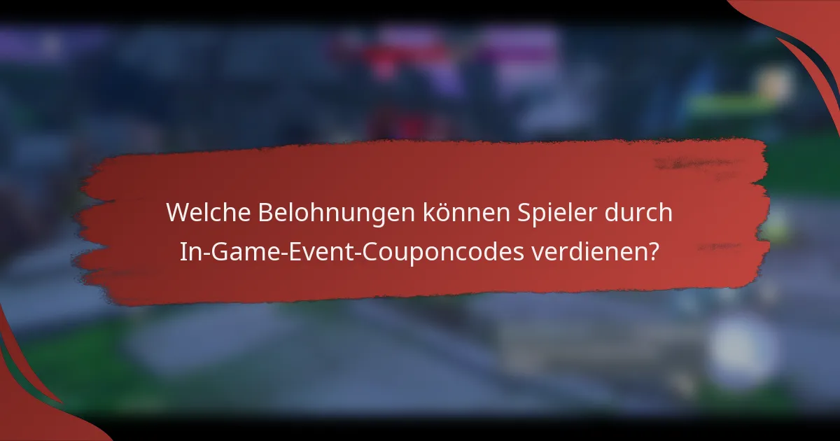 Welche Belohnungen können Spieler durch In-Game-Event-Couponcodes verdienen?