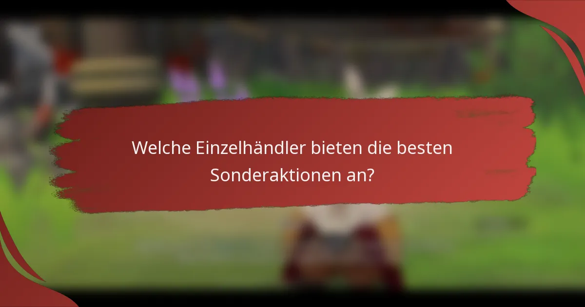 Welche Einzelhändler bieten die besten Sonderaktionen an?