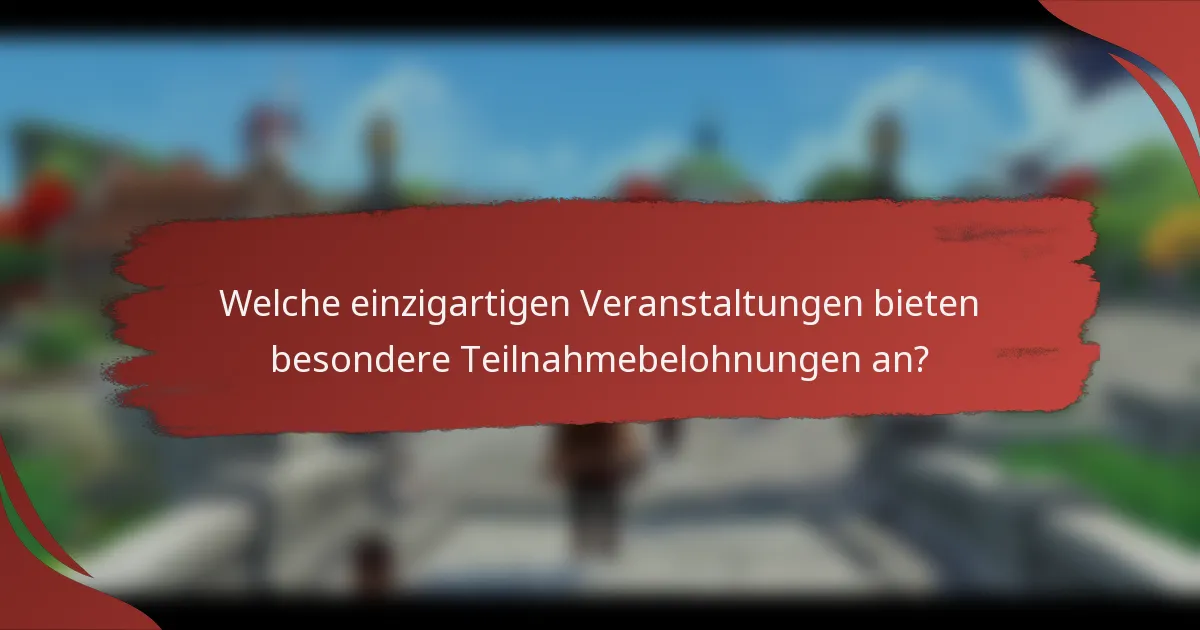 Welche einzigartigen Veranstaltungen bieten besondere Teilnahmebelohnungen an?