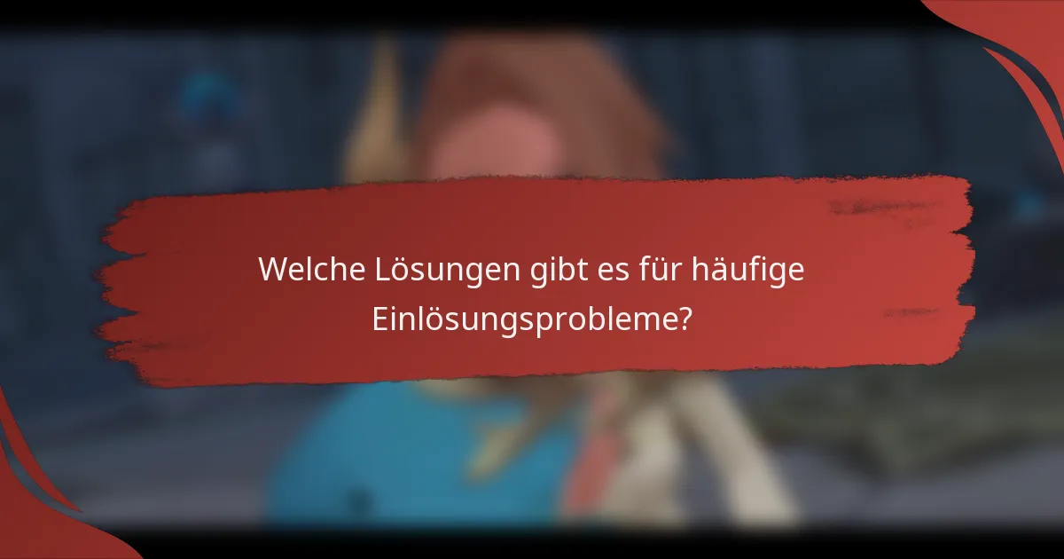 Welche Lösungen gibt es für häufige Einlösungsprobleme?