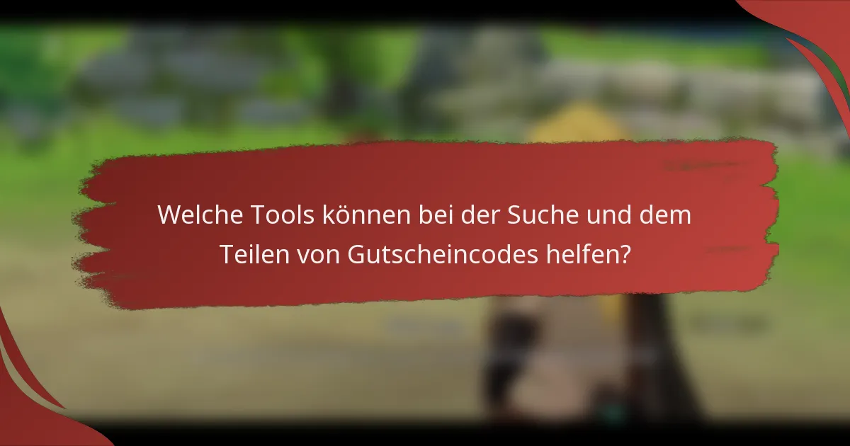 Welche Tools können bei der Suche und dem Teilen von Gutscheincodes helfen?
