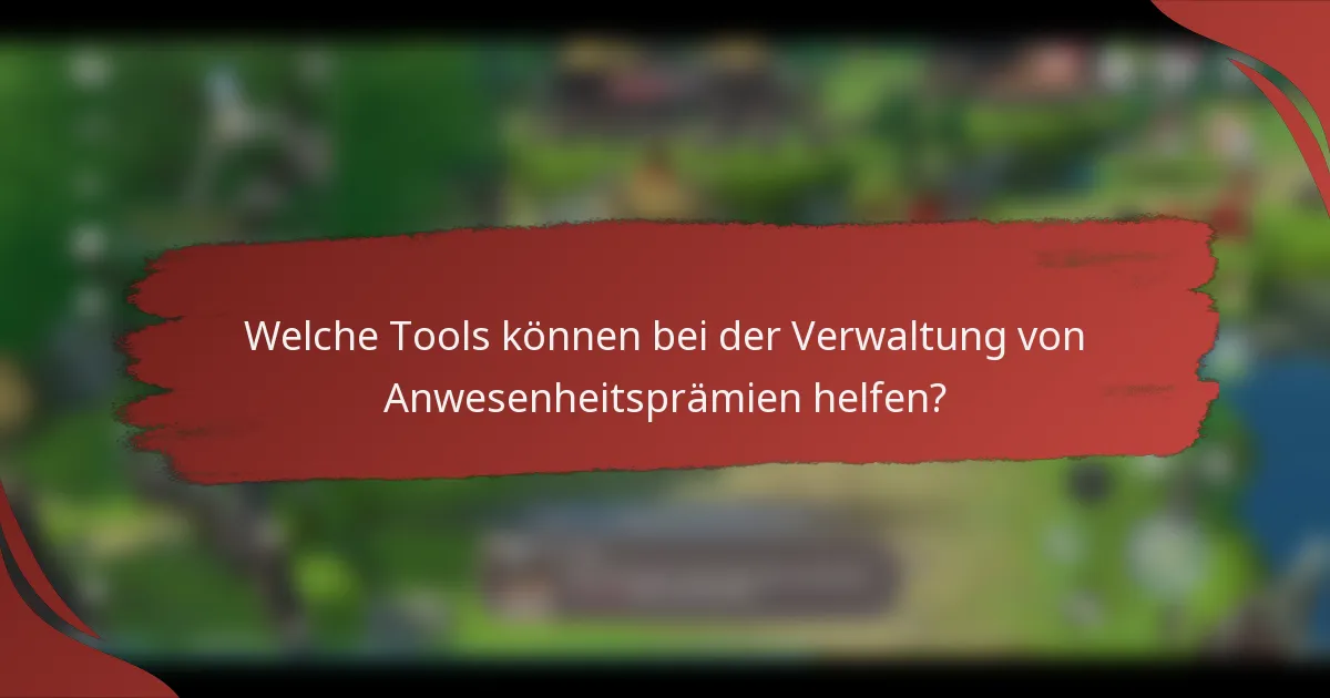 Welche Tools können bei der Verwaltung von Anwesenheitsprämien helfen?