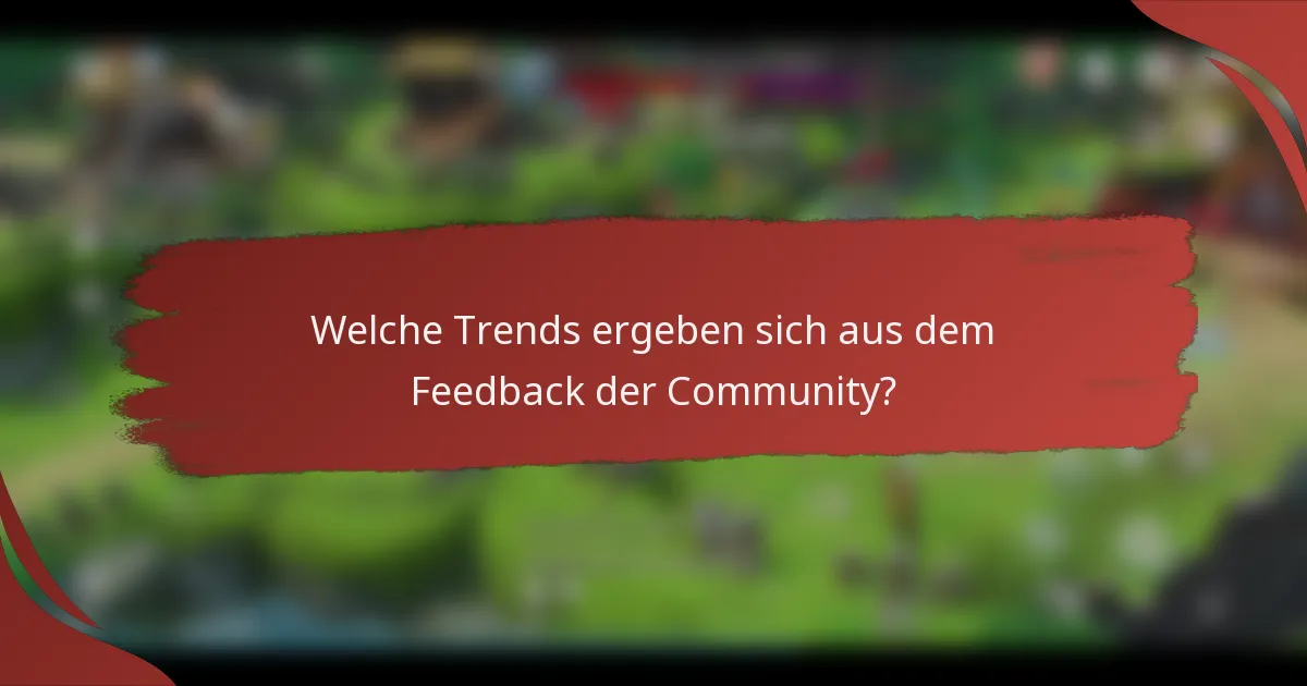 Welche Trends ergeben sich aus dem Feedback der Community?