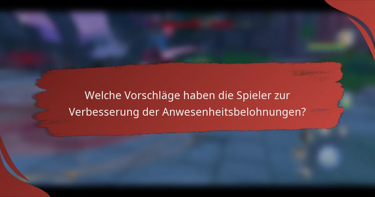 Welche Vorschläge haben die Spieler zur Verbesserung der Anwesenheitsbelohnungen?
