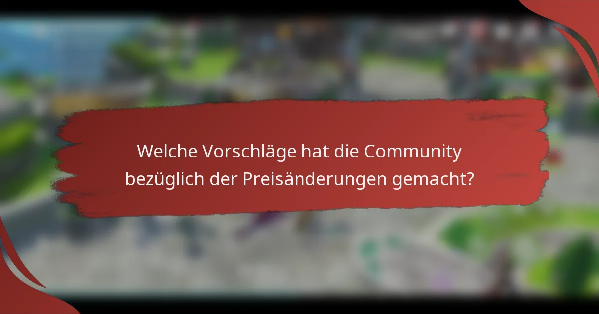 Welche Vorschläge hat die Community bezüglich der Preisänderungen gemacht?