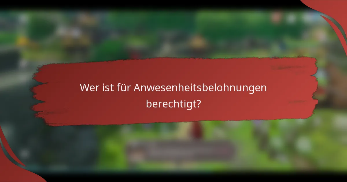 Wer ist für Anwesenheitsbelohnungen berechtigt?