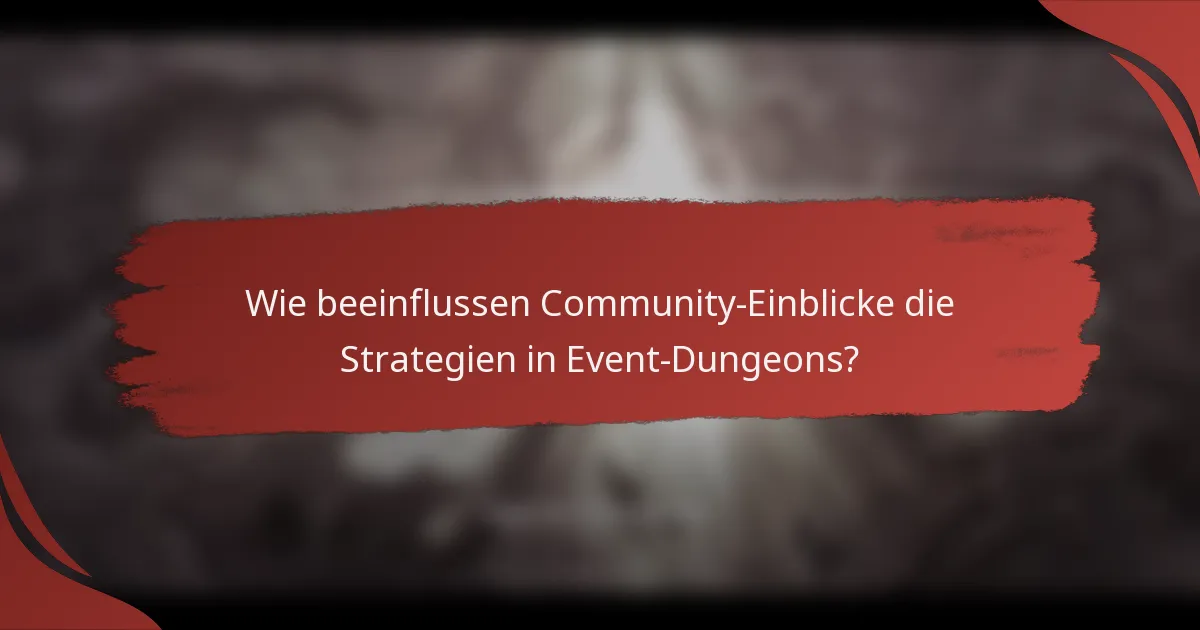 Wie beeinflussen Community-Einblicke die Strategien in Event-Dungeons?