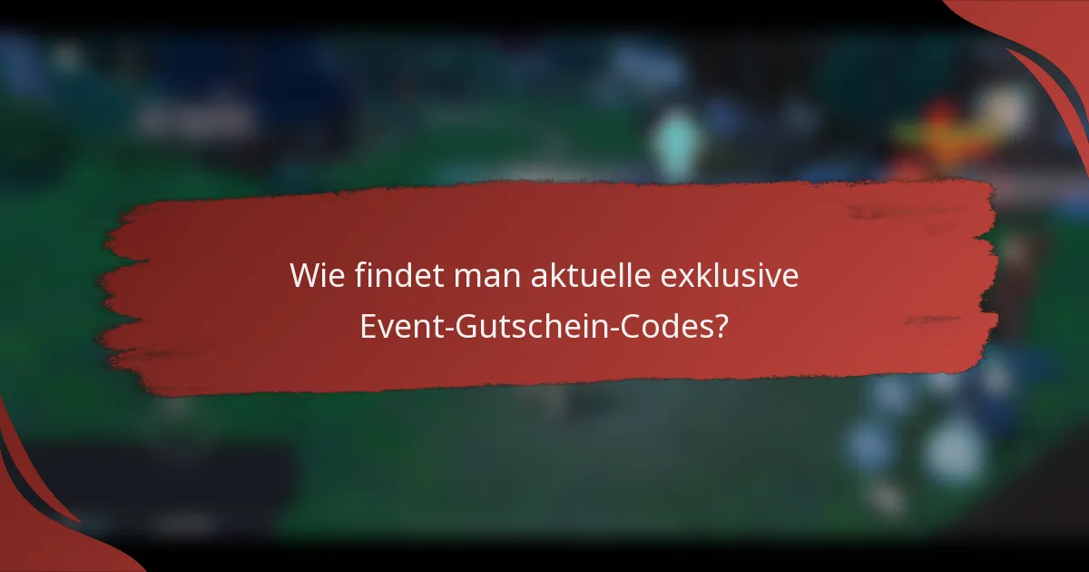 Wie findet man aktuelle exklusive Event-Gutschein-Codes?