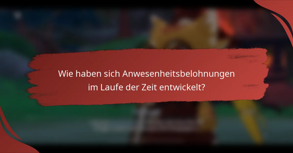 Wie haben sich Anwesenheitsbelohnungen im Laufe der Zeit entwickelt?