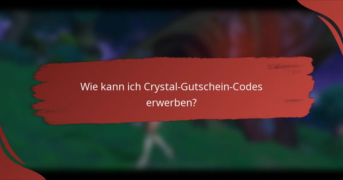 Wie kann ich Crystal-Gutschein-Codes erwerben?