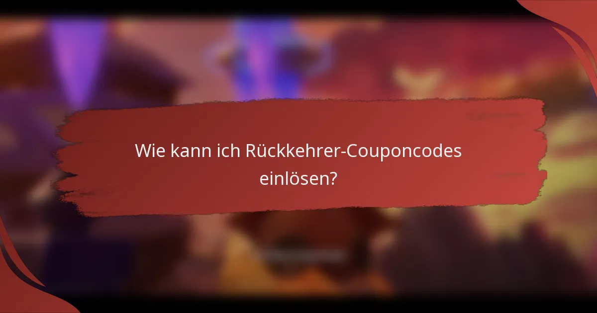 Wie kann ich Rückkehrer-Couponcodes einlösen?