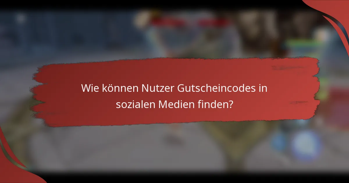 Wie können Nutzer Gutscheincodes in sozialen Medien finden?