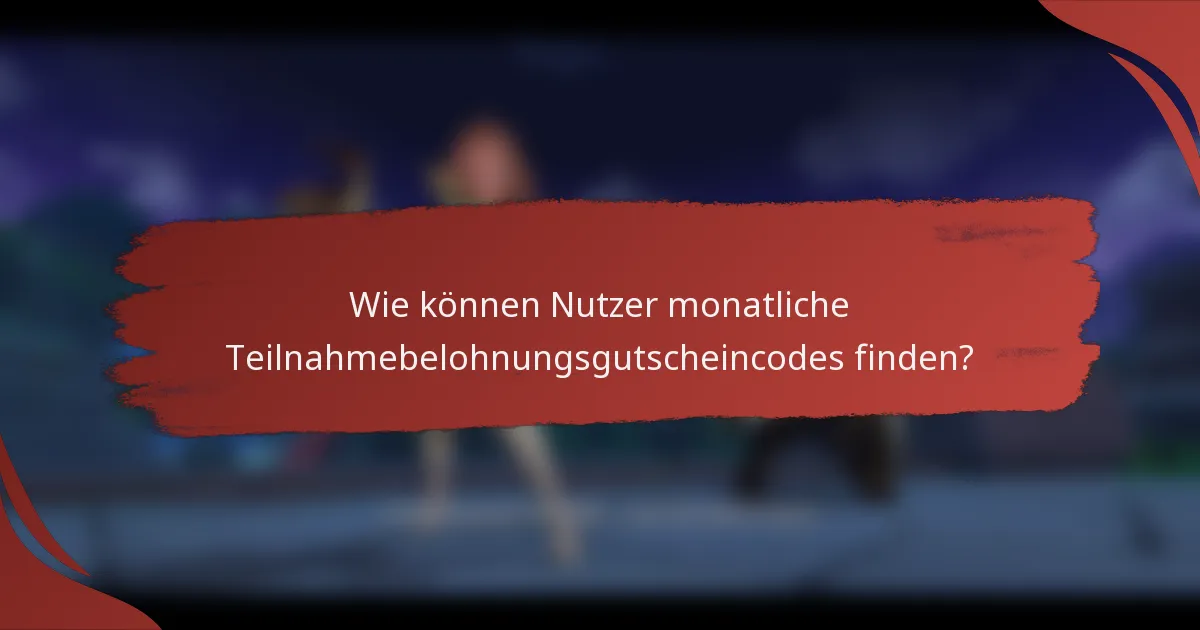 Wie können Nutzer monatliche Teilnahmebelohnungsgutscheincodes finden?