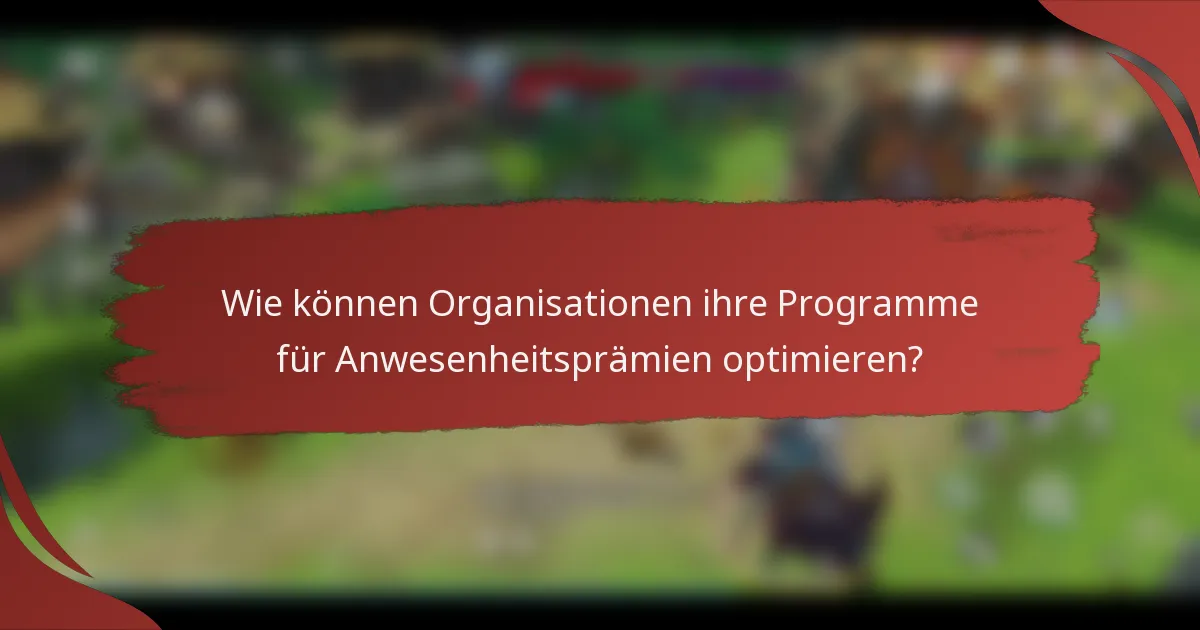 Wie können Organisationen ihre Programme für Anwesenheitsprämien optimieren?