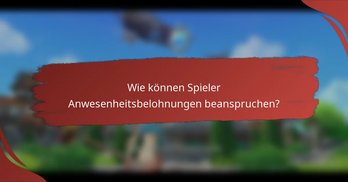 Wie können Spieler Anwesenheitsbelohnungen beanspruchen?