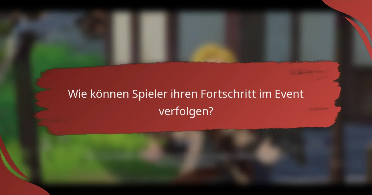 Wie können Spieler ihren Fortschritt im Event verfolgen?