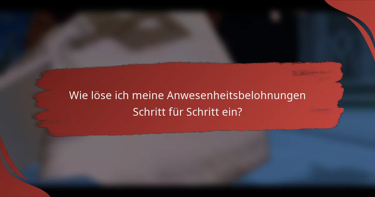 Wie löse ich meine Anwesenheitsbelohnungen Schritt für Schritt ein?