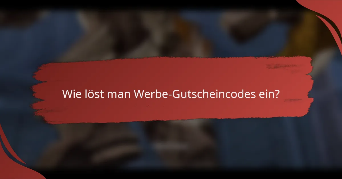 Wie löst man Werbe-Gutscheincodes ein?