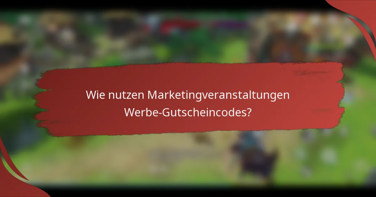 Wie nutzen Marketingveranstaltungen Werbe-Gutscheincodes?