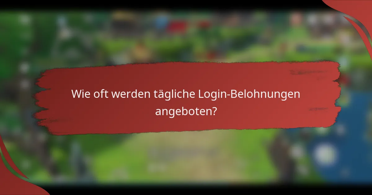 Wie oft werden tägliche Login-Belohnungen angeboten?