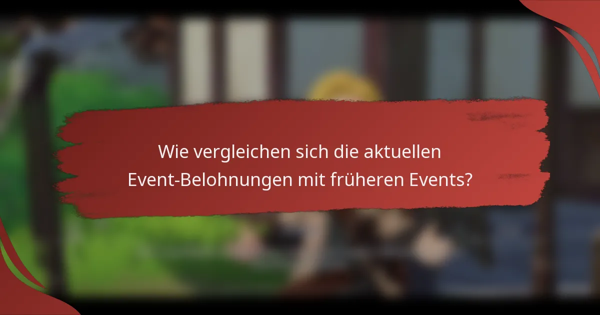 Wie vergleichen sich die aktuellen Event-Belohnungen mit früheren Events?