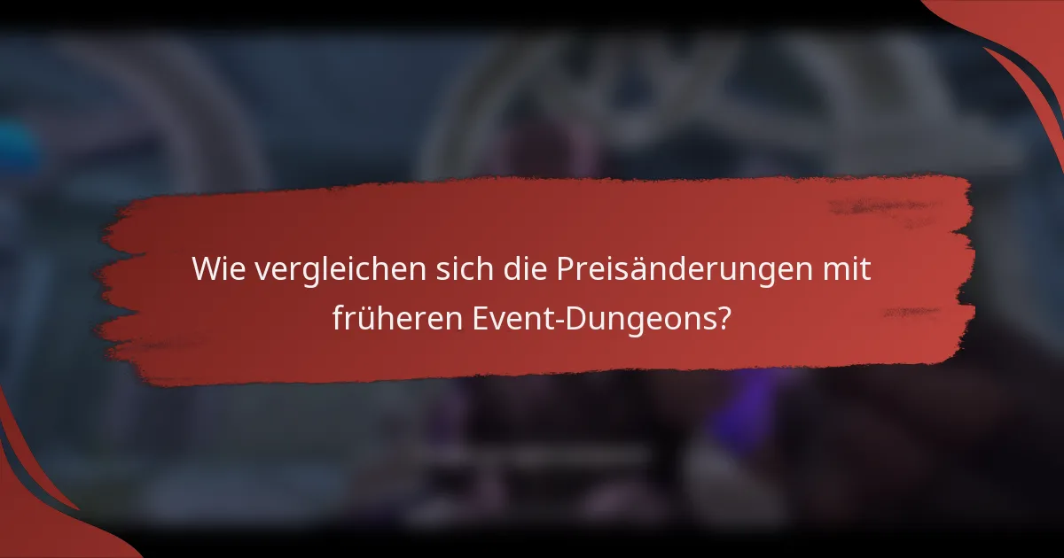 Wie vergleichen sich die Preisänderungen mit früheren Event-Dungeons?